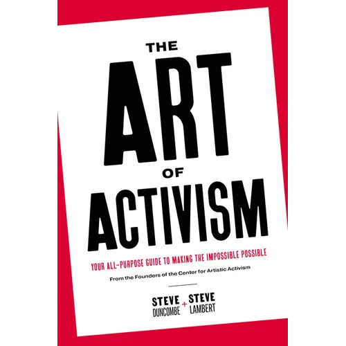 The Art of Activism: Your All-Purpose Guide to Making the Impossible Possible - Paperback