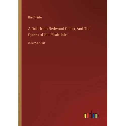A Drift from Redwood Camp; And The Queen of the Pirate Isle: in large print - Paperback
