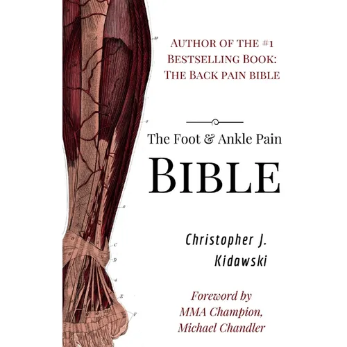 The Foot & Ankle Pain Bible: A Self-Care Guide to Eliminating the Source of Your Foot Pain - Paperback