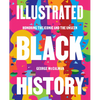 Illustrated Black History: Honoring the Iconic and the Unseen - Hardcover