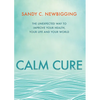 Calm Cure: The Unexpected Way to Improve Your Health, Your Life and Your World - Paperback
