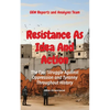 Resistance As Idea And Action: The Epic Struggle Against Oppression and Tyranny Throughout History - Paperback