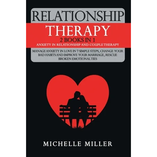 Relationship Therapy: 2 Books in 1: Anxiety in Relationship and Couple Therapy. Manage Anxiety in Love in 7 Simple Steps, Change Your Bad Ha - Paperback