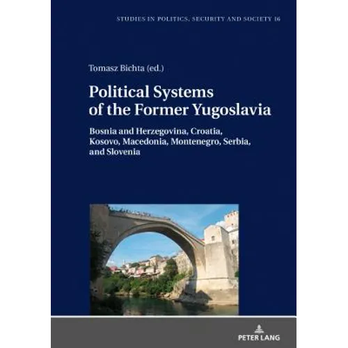 Political Systems of the Former Yugoslavia: Bosnia and Herzegovina, Croatia, Kosovo, Macedonia, Montenegro, Serbia, and Slovenia - Hardcover
