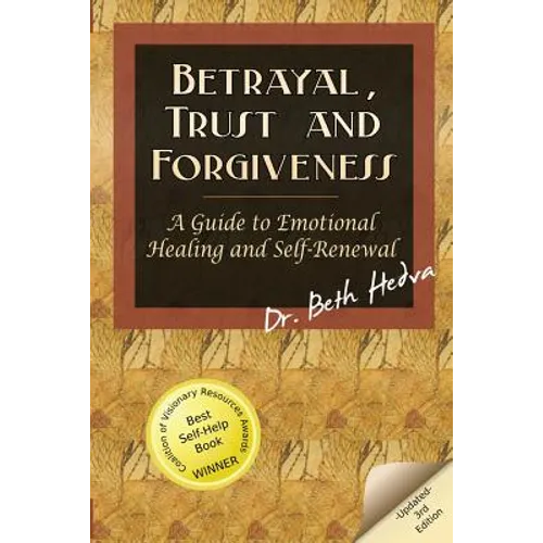 Betrayal, Trust and Forgiveness: A Guide to Emotional Healing and Self-Renewal - Paperback