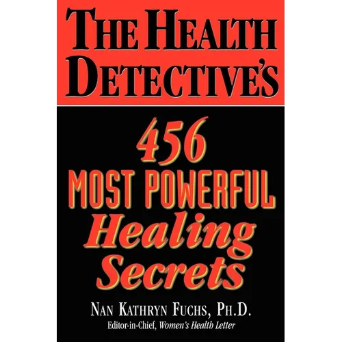 The Health Detective's 456 Most Powerful Healing Secrets - Paperback