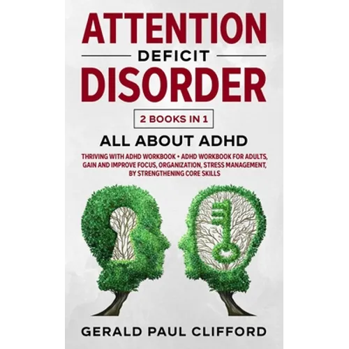 Attention Deficit Disorder: 2 Books in 1: ALL About ADHD: Thriving With Adhd Workbook + Adhd Workbook For Adults, Gain And Improve Focus, Organiza - Paperback