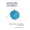 Russia and the World: Understanding International Relations - Paperback