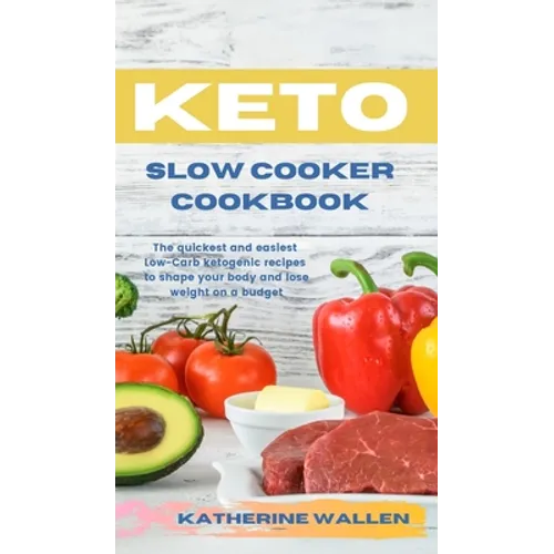 Keto Slow Cooker Cookbook: The quickest and easiest Low-Carb ketogenic recipes to shape your body and lose weight on a budget - Hardcover