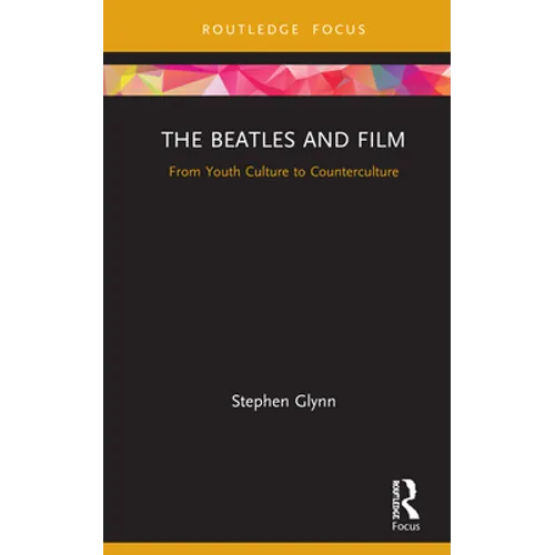The Beatles and Film: From Youth Culture to Counterculture - Hardcover