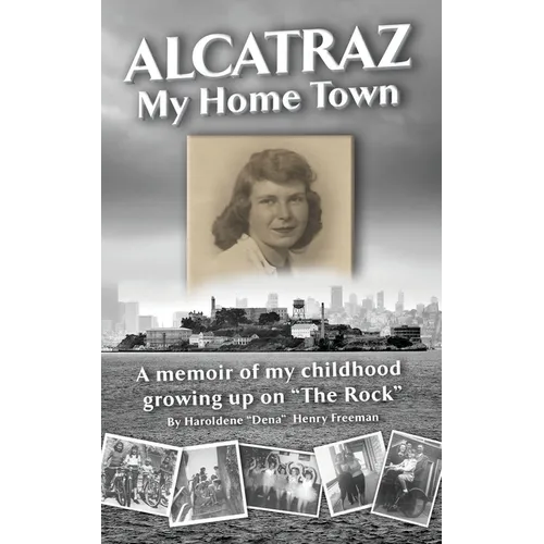 Alcatraz: My Home Town: A memoir of my childhood growing up on "The Rock" - Paperback