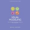 Visual Modeling: Using Drawings to Help People Understand How Things Work - Paperback