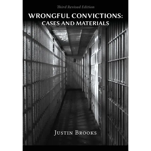 Wrongful Convictions: Cases & Materials - Third Revised Edition - Paperback
