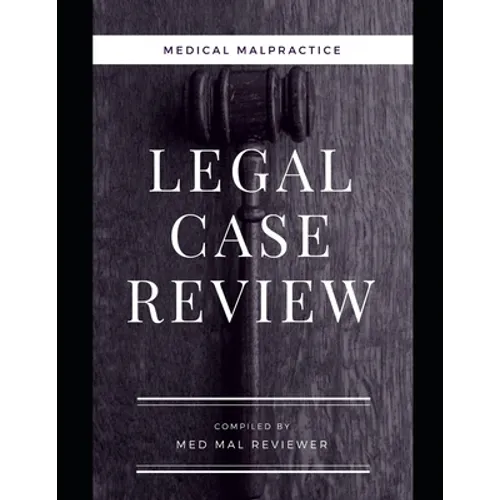 Medical Malpractice: Legal Case Review: Compiled by Med Mal Reviewer - Paperback