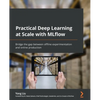 Practical Deep Learning at Scale with MLflow: Bridge the gap between offline experimentation and online production - Paperback