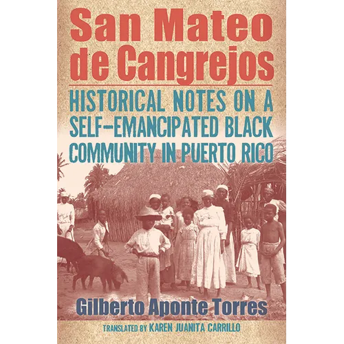 San Mateo de Cangrejos: Historical Notes on a Self-Emancipated Black Community in Puerto Rico - Hardcover