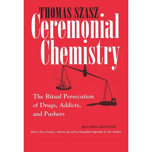 Ceremonial Chemistry: The Ritual Persecution of Drugs, Addicts, and Pushers - Paperback
