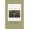 Ministry Greenhouse: Cultivating Environments for Practical Learning - Paperback