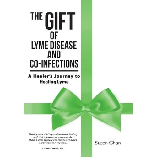 The Gift of Lyme Disease and Co-Infections: A Healer's Journey to Healing Lyme - Hardcover