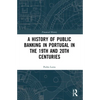 A History of Public Banking in Portugal in the 19th and 20th Centuries - Paperback