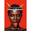 Albert Watson: Creating Photographs - Paperback