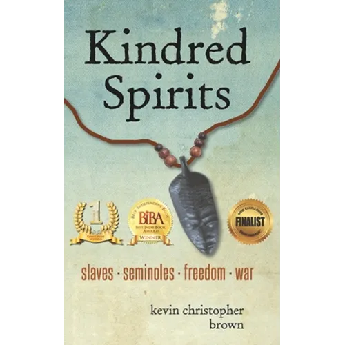 Kindred Spirits: Slaves - Seminoles - Freedom - War - Paperback