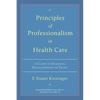 Principles of Professionalism in Health Care: A Guide to Building Relationships of Trust - Paperback