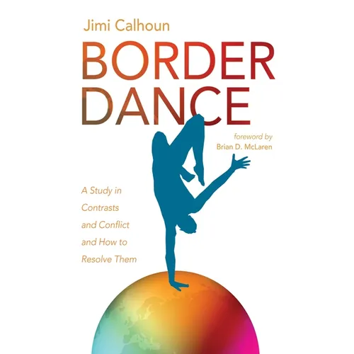 Border Dance: A Study in Contrasts and Conflict and How to Resolve Them - Paperback