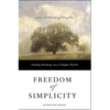 Freedom of Simplicity: Finding Harmony in a Complex World - Paperback