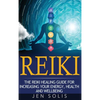 Reiki: The Reiki Healing Guide for Increasing Your Energy, Health and Well-being - Hardcover