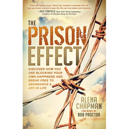 The Prison Effect: Discover How You Are Blocking Your Own Happiness and Break Free to Abundance and Joy in Life - Paperback