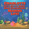 Charlotte Let's Get to Know Some Fascinating Marine Life!: Personalized Baby Books with Your Child's Name in the Story - Ocean Animals Books for Toddl - Paperback