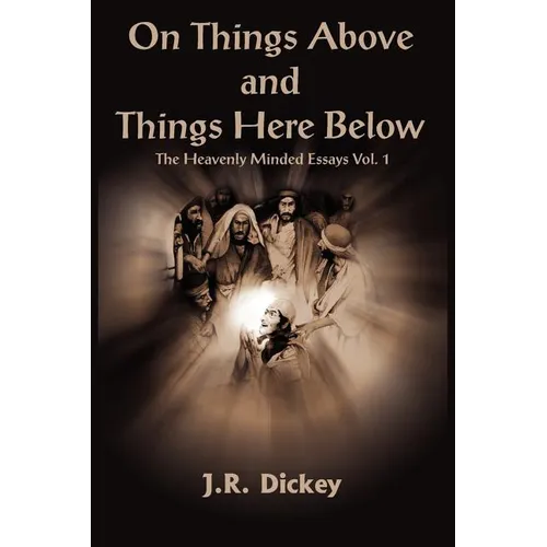 On Things Above and Things Here Below: The Heavenly Minded Essays Vol. 1 - Paperback