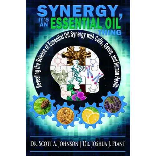 Synergy, It's an Essential Oil Thing: Revealing the Science of Essential Oil Synergy with Cells, Genes, and Human Health - Paperback