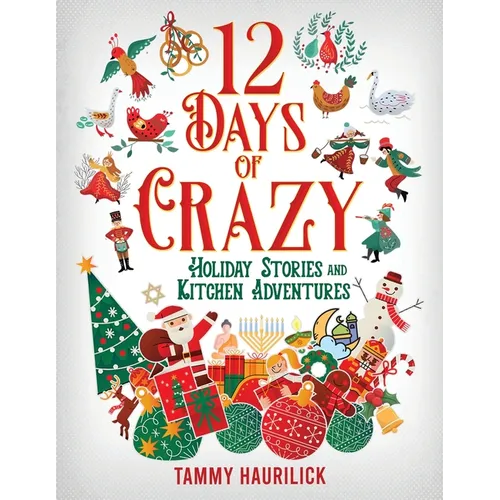 12 Days of Crazy: Holiday Stories and Kitchen Adventures - Paperback