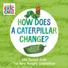 How Does a Caterpillar Change?: Life Cycles with the Very Hungry Caterpillar - Board Book