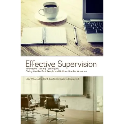 Effective Supervision: Innovative Training Techniques Giving You the Best People and Bottom Line Performance by Mike Williams, President, Gre - Paperback