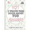 I Wrote This Book About You Granny: A Child's Fill in The Blank Gift Book For Their Special Granny Perfect for Kid's 7 x 10 inch - Paperback