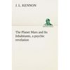 The Planet Mars and Its Inhabitants, a psychic revelation - Paperback