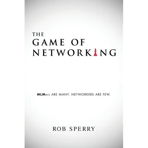 The Game of Networking: MLMers ARE MANY. NETWORKERS ARE FEW. - Paperback