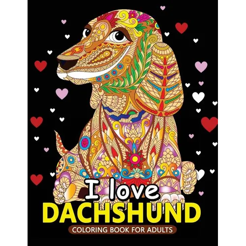 I love Dachshund Coloring Books for Adults: Dachshund and Friends Dog Animal Stress-relief Coloring Book For Grown-ups - Paperback