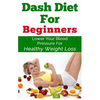 DASH Diet For Beginners: Lower Your Blood Pressure For Healthy Weight Loss - Paperback