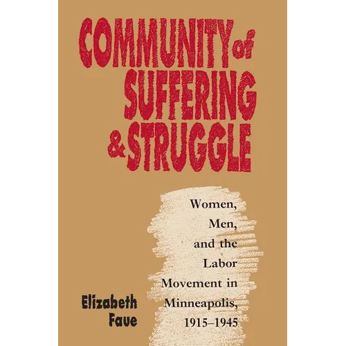 Community of Suffering and Struggle: Women, Men, and the Labor Movement in Minneapolis, 1915-1945 - Paperback