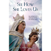 See How She Loves Us: 50 Approved Apparitions of Our Lady - Paperback