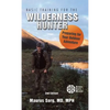 Basic Training for the Wilderness Hunter: Preparing for Your Outdoor Adventure - Hardcover