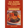 All Along the Danube: Recipes from Germany, Austria, Czechoslovakia, Yugoslavia, Hungary, Romania and Bulgaria - Paperback