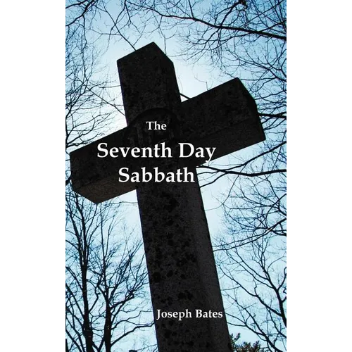 The Seventh Day Sabbath, a Perpetual Sign from the Beginning, to the Entering Into the Gates of the Holy City According to the Commandment - Hardcover