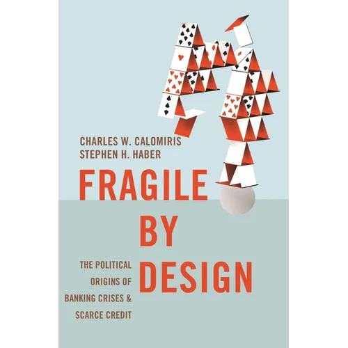 Fragile by Design: The Political Origins of Banking Crises and Scarce Credit - Paperback