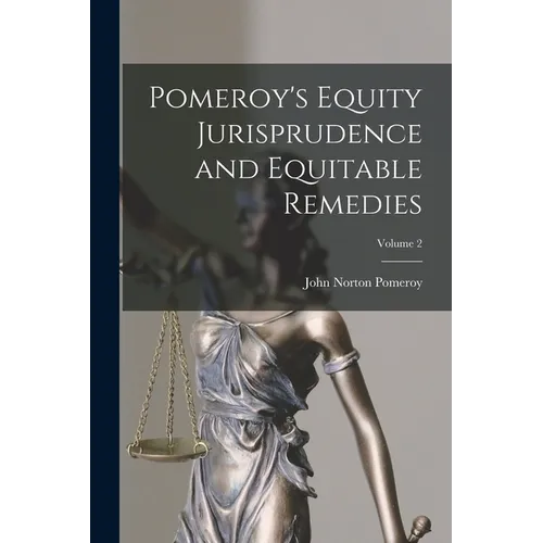 Pomeroy's Equity Jurisprudence and Equitable Remedies; Volume 2 - Paperback