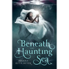 Beneath the Haunting Sea - Hardcover